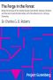 [Gutenberg 33470] • The Forge in the Forest / Being the Narrative of the Acadian Ranger, Jean de Mer, Seigneur de Briart; and How He Crossed the Black Abbé; and of His Adventures in a Strange Fellowship